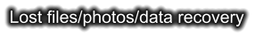 Lost files/photos/data recovery