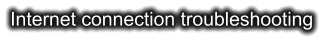 Internet connection troubleshooting