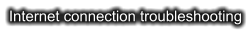 Internet connection troubleshooting